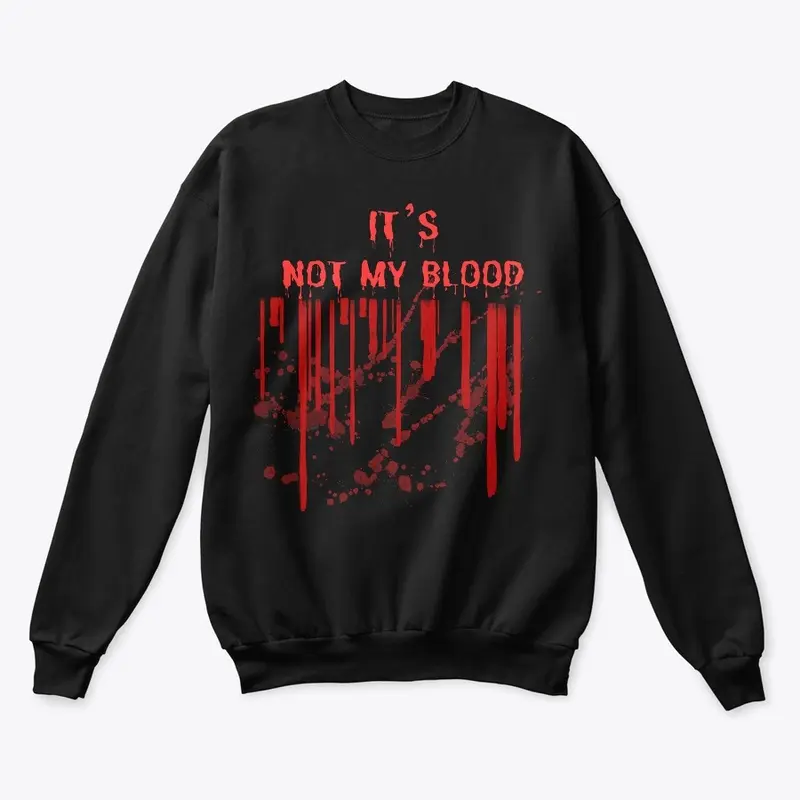 It's Not My Blood T-shirt