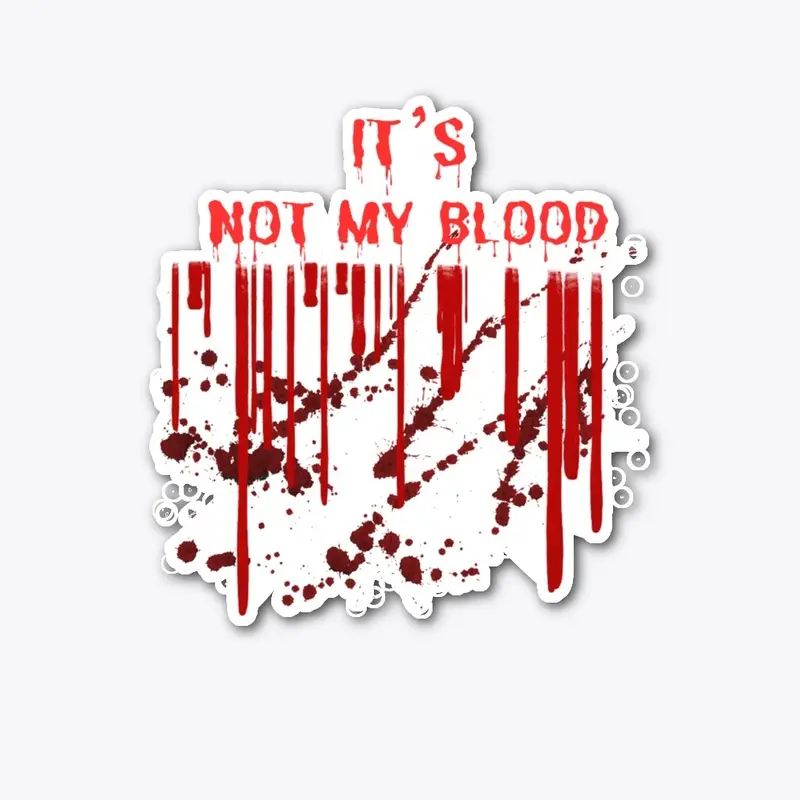 It's Not My Blood T-shirt