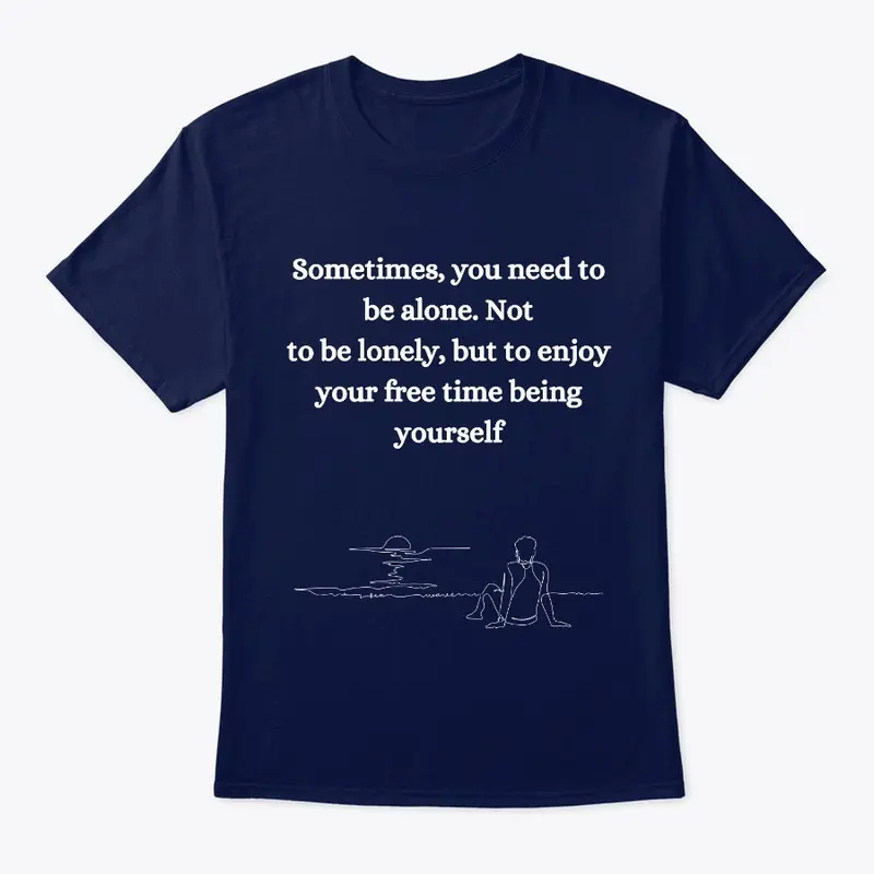 Be alone, Not  to be lonely T-shirt